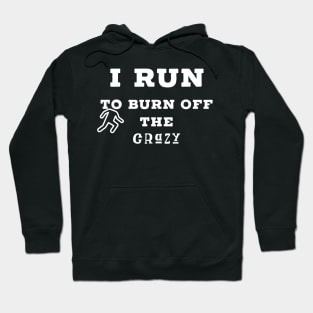 I run to burn off the crazy Hoodie